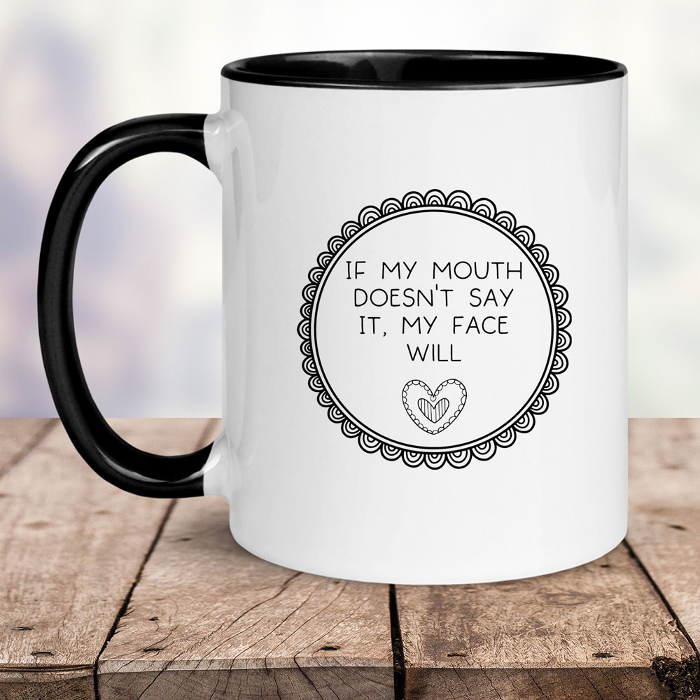 If My Mouth Doesn't Say It, My Face Will Mug