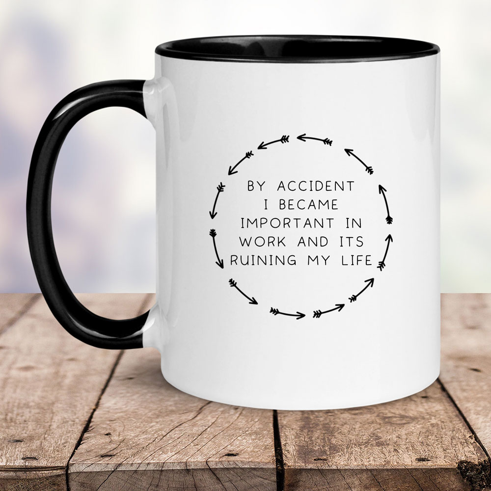 By Accident I Became Important In Work And It's Ruining My Life Mug
